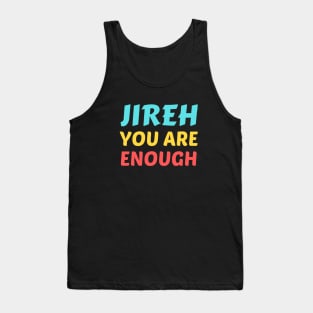 Jireh You Are Enough - Christian Saying Tank Top